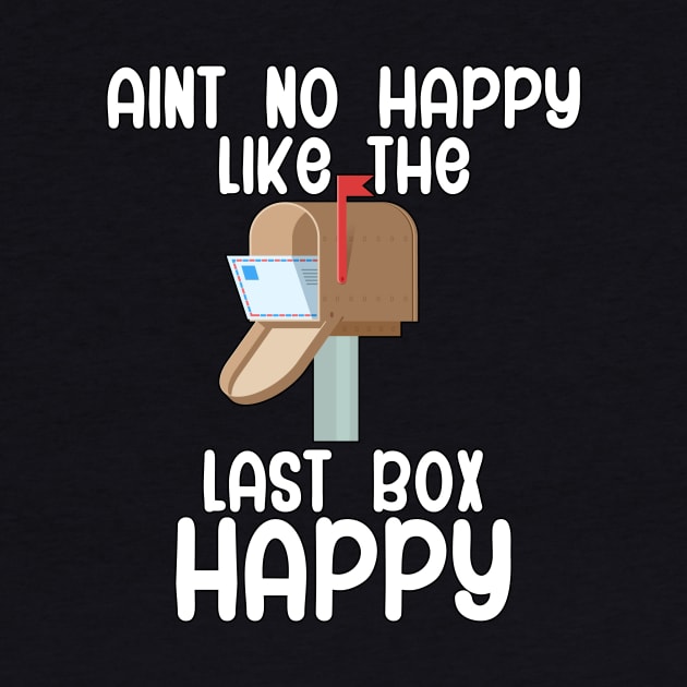 Aint no happy like the last box happy by maxcode